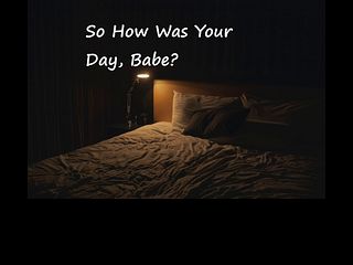 So How Was Your Day, Babe?
